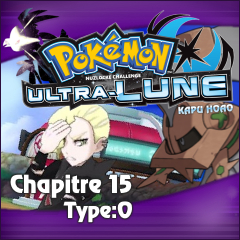 Nuzlocke Ultra-Lune - Chapitre 15: Type-0
