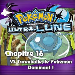 Nuzlocke Ultra-Lune - Chapitre 16: VS Tarenbulle, le Pokémon Dominant !
