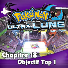 Nuzlocke Ultra-Lune - Chapitre 18: objectif Top 1