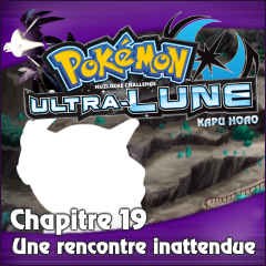 Nuzlocke Ultra-Lune - Chapitre 19: Une rencontre inattendue
