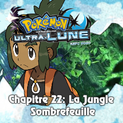 Nuzlocke Ultra-Lune - Chapitre 22: La Jungle Sombrefeuille