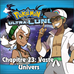 Nuzlocke Ultra-Lune - Chapitre 23: Vaste Univers
