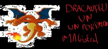 DRACAUFEU un pokemon magistral