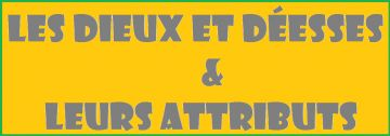 Les Dieux et Déesses et leurs attributs